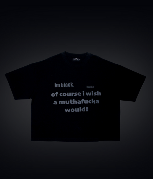 "Of Course I Wish A Muthafucka Would" T-Shirt